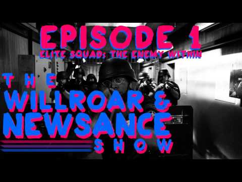 The Willroar & Newsance Show #1 - Elite Squad: The Enemy Within