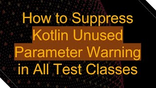 Download the video "How to Suppress Kotlin Unused Parameter Warning in All Test Classes"