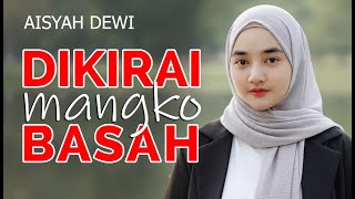 Download lagu AISYAH DEWI - DIKIRAI MANGKO BASAH mp3