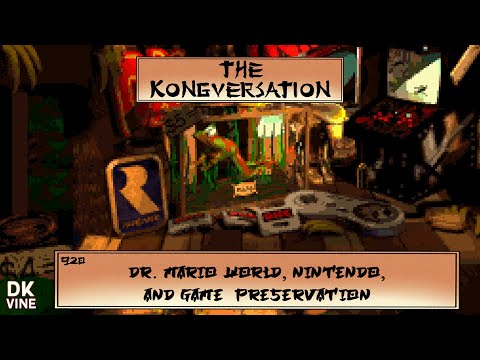 The Kongversation 920 - Dr. Mario World, Nintendo, and Game Preservation
