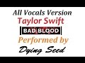 Bad Blood - Taylor Swift (All Vocals Version) by ...