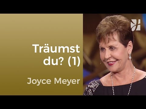 Hast du einen Lebenstraum? (1) – Joyce Meyer – Gedanken und Worte lenken