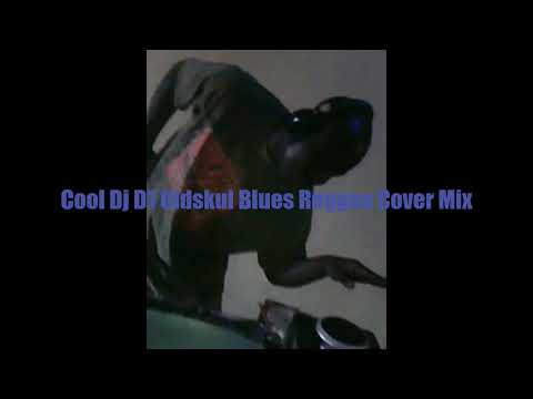Cool Dj D1 Oldskul Blues Reggae Cover Mix
