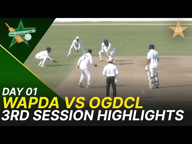 3rd Session Highlights | Wapda vs OGDCL | President Trophy | 2025-26 | Day 1 | PCB | M2Y1S