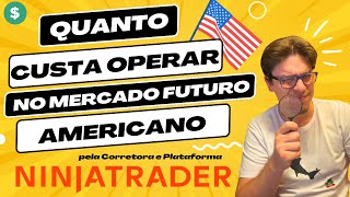 QUAL O CUSTO PARA OPERAR CONTRATOS FUTUROS AMERICANOS [Opere em Dólar pela NINJATRADER]