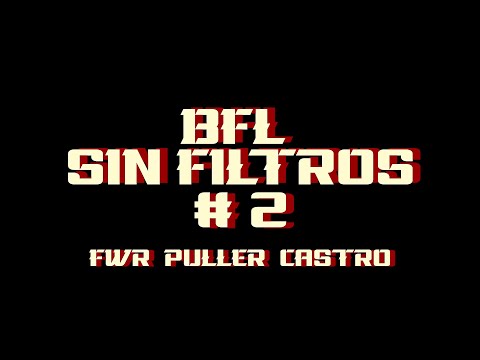 BFL SIN FILTROS #2 // FWR, PULLER, CASTRO