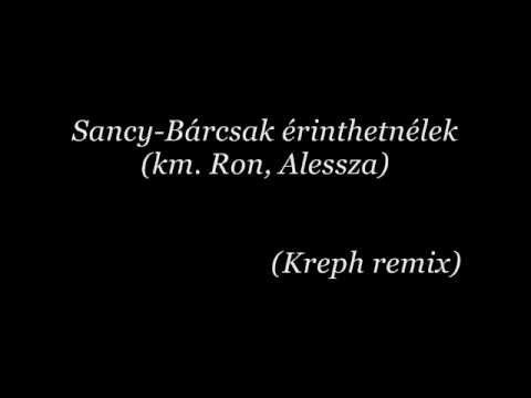 Sancy-Bárcsak érinthetnélek (km. Ron, Alessza) (Kreph remix)