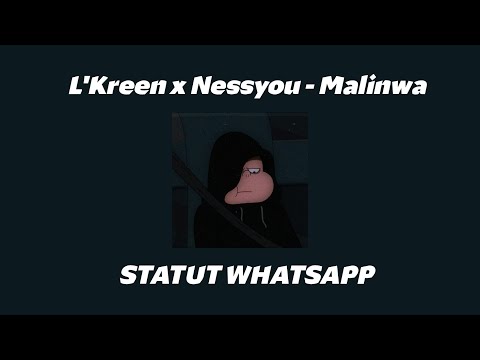 L'Kreen x Nessyou - Malinwa / STATUT WHATSAPP