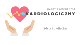 Każdy pacjent jest kardiologiczny. Edyta Smolis-Bąk