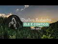 Ele é Contigo Thalles Roberto Com Letra