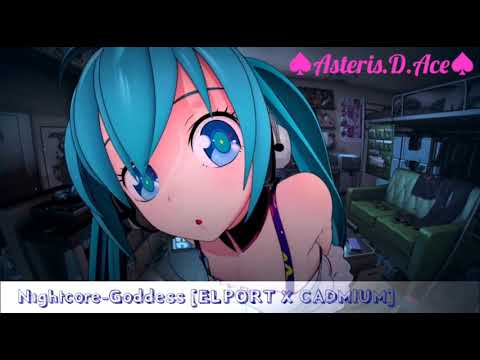 ♥Nightcore-Goddess [ELPORT X CADMIUM]♥