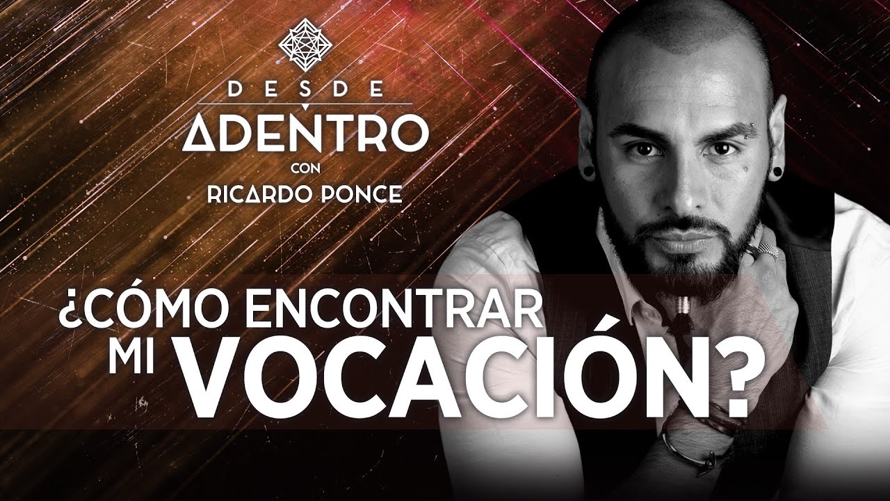 ¿Cómo encontrar mi Vocación?. Ricardo Ponce - Desde Adentro. T2. CP 3