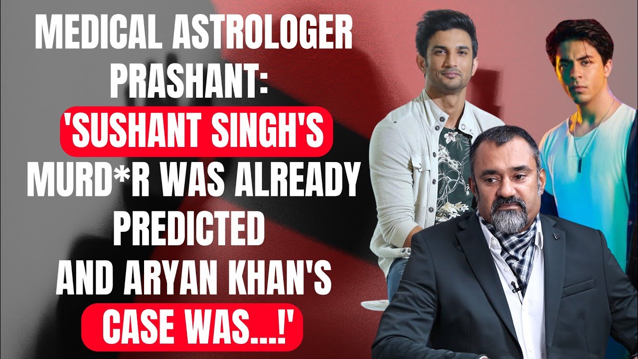 Medical Astrologer Prashant Kapoor: 'Master Planner in Sushant Singh Rajput's MURD*R is now in...!'