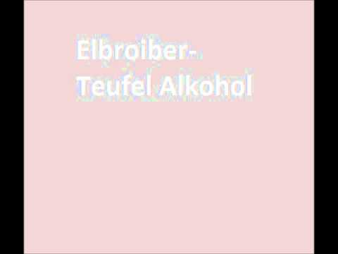 Elbroiber - Teufel Alkohl