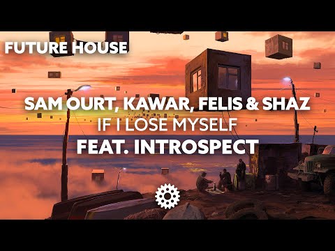 Sam Ourt, KAWAR, Felis & Shaz - If I Lose Myself (ft. Introspect)