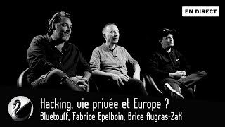 Hacking, vie privée et Europe ? Bluetouff, Fabrice Epelboin et Brice Augras-ZaX