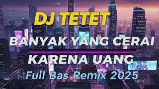 Download lagu BANYAK YANG CERAI KARENA UANG | Breakbeat Dangdut Remix Viral 2025 - DJ TETET mp3