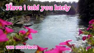 Have I told You lately - Van Morrison - HD Lyrics on Screen