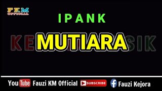 Download lagu Ipank - MUTIARA ( Karaoke ) mp3