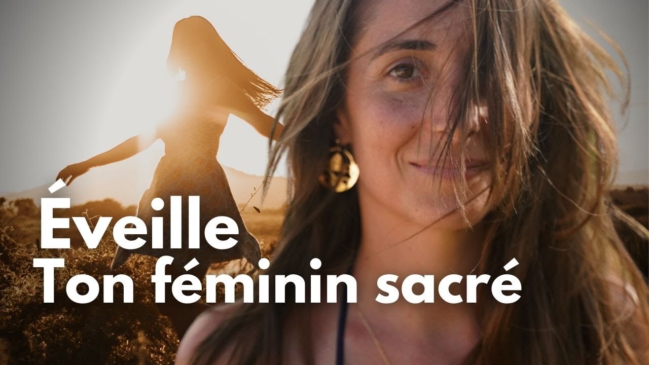 Comment éveiller son féminin sacré ?