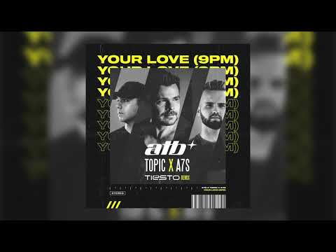 ATB, Topic, A7S - Your Love (9PM) (Tiësto Remix)