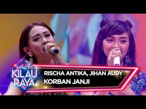 Jihan Audy feat Rischa Antika [KORBAN JANJI] - Road To Kilau Raya (23/2)