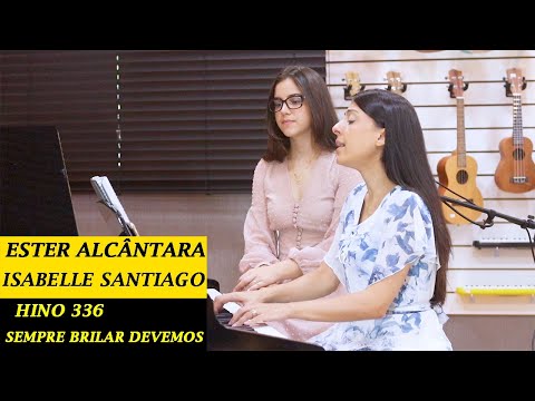 Sempre brilhar devemos - Hino 336 - Ester Alcântara e Isabelle Santiago