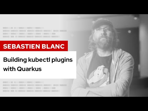 Building kubectl plugins with Quarkus | DevNation Tech Talk