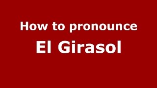 How to pronounce El Girasol