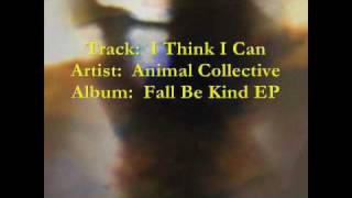 Animal Collective - I Think I Can  [from the 2009 Fall Be Kind EP]