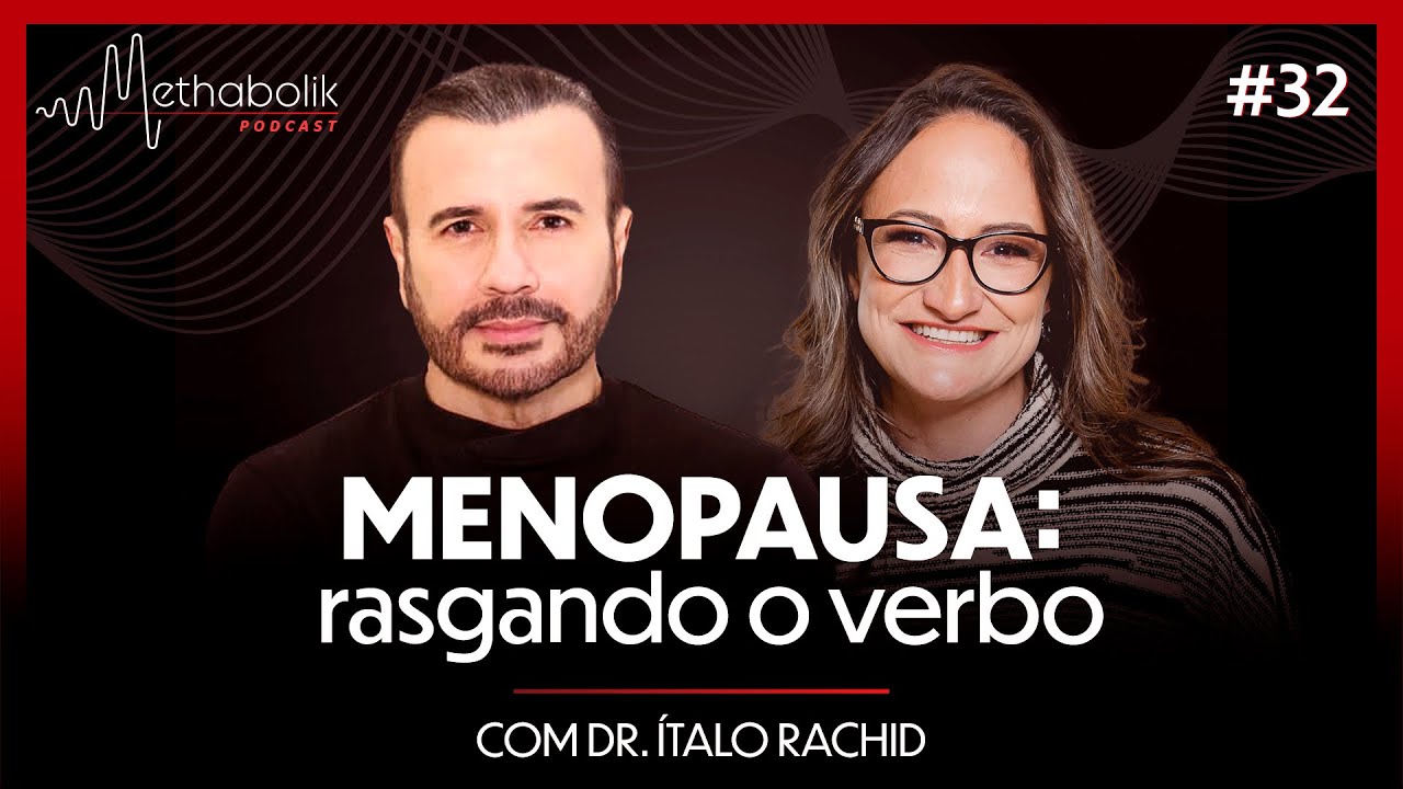 Menopausa: rasgando o verbo | Methabolik Podcast #32 com dr. Ítalo Rachid