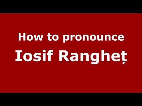 How to pronounce Iosif Rangheț (Romanian/Romania) - PronounceNames.com