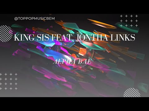 KING SIS FEAT. JONTHA LINKS  - Alpha Bae-Youtubers Music-RnB