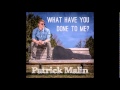 Patrick Malin - What Have You Done to Me? (Audio ...