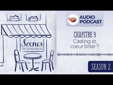 Casting et cœur brisé ? | Audio Podcast | Scenes from the Coffee Break French Café Season 2