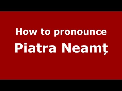How to pronounce Piatra Neamț (Romanian/Romania) - PronounceNames.com