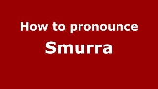 How to pronounce Smurra