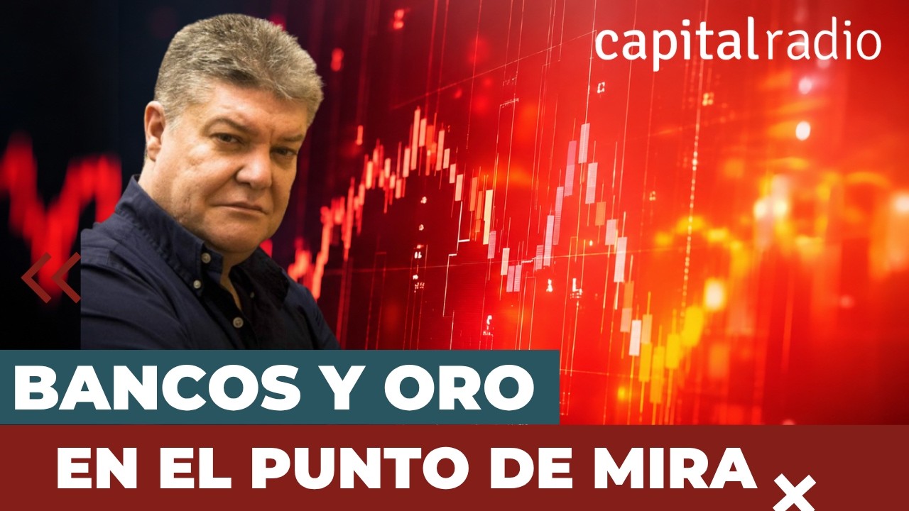 Bancos y oro en el punto de mira | Con Roberto Moro