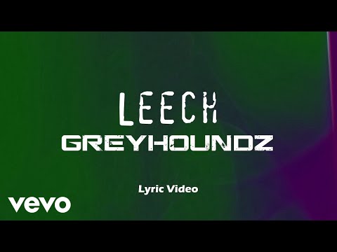 Greyhoundz - Leech [Lyric Video]