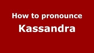 How to pronounce Kassandra