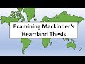Examining Mackinder's Heartland Thesis