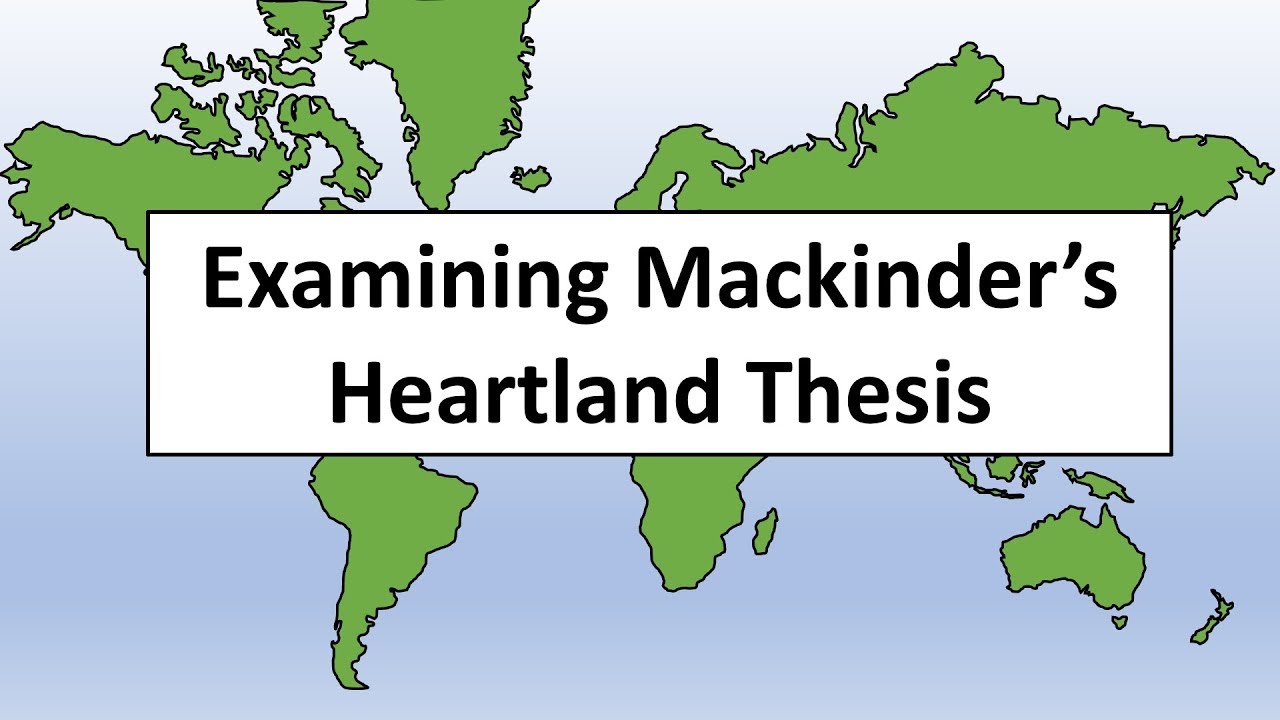 Examining Mackinder's Heartland Thesis