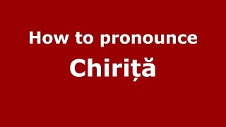How to pronounce Chiriță