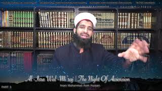 Part 3 | Al-Isra Wal-Mi'raj | The Night Journey - By Imam Muhammad Asim Hussain