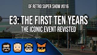 DF Retro Super Show #016: E3 Revisited - The First Ten Years thumbnail