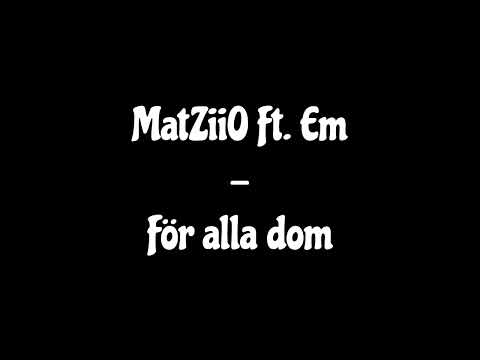 MatZiiO Ft. Em - För alla dom