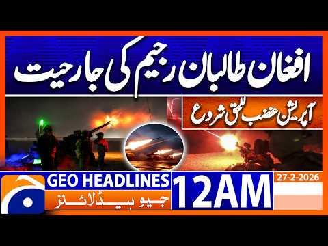 Operation Ghazb al-Haqq begins | Headlines Geo News 12 AM (27th February 2026)