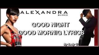 ALEXANDRA BURKE FT NEYO- GOOD NIGHT GOOD MORNING LYRICS HD