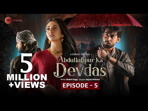 Abdullahpur Ka Devdas | Episode 5 | Bilal Abbas Khan, Sarah Khan, Raza Talish