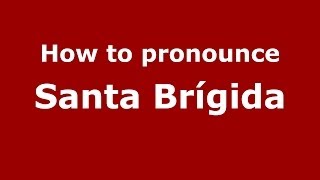 How to pronounce Santa Brígida